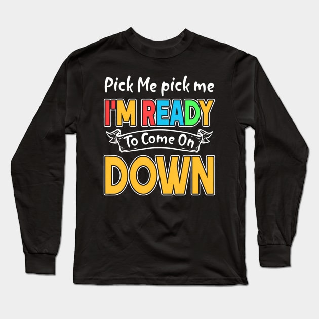 Pick Me Im Ready To Come On Down Long Sleeve T-Shirt by deptrai0023